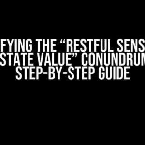 Demystifying the “Restful Sensor Gives No State Value” Conundrum: A Step-by-Step Guide