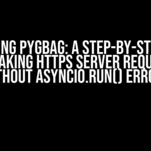 Mastering PyGBAG: A Step-by-Step Guide to Making HTTPS Server Requests without Asyncio.Run() Errors