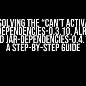 Resolving the “Can’t activate jar-dependencies-0.3.10, already activated jar-dependencies-0.4.1” Error: A Step-by-Step Guide