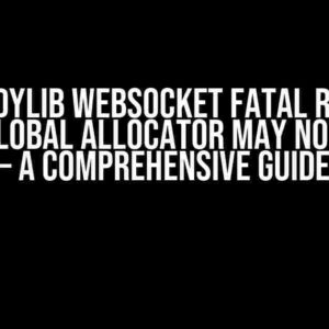 Rust CDylib Websocket Fatal Runtime Error: Global Allocator May Not Use TLS – A Comprehensive Guide