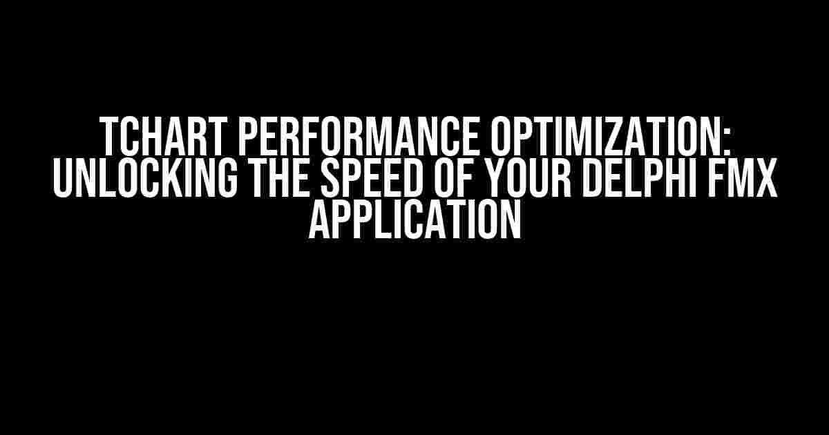 TChart Performance Optimization: Unlocking the Speed of Your Delphi FMX Application